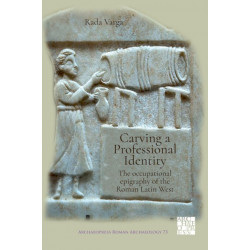 Carving a Professional Identity: The Occupational Epigraphy of the Roman Latin West