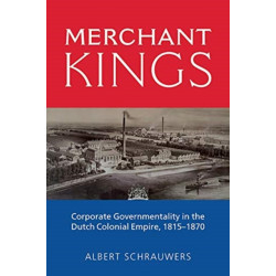 Merchant Kings: Corporate Governmentality in the Dutch Colonial Empire, 1815–1870