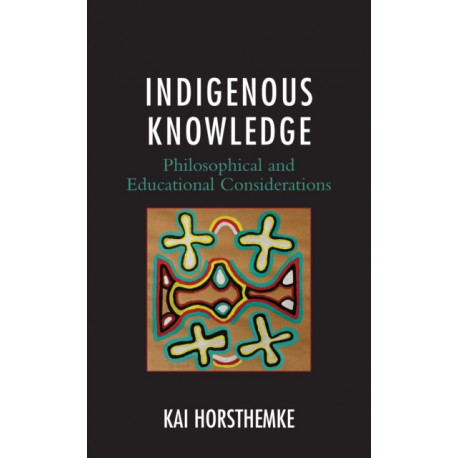 Indigenous Knowledge: Philosophical and Educational Considerations