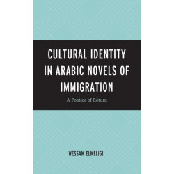 Cultural Identity in Arabic Novels of Immigration: A Poetics of Return