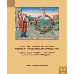 Christine de Pizan's Advice for Princes in Middle English Translation: Stephen Scrope's The Epistle of Othea and the Anonymous Litel Bibell of Knyghthod