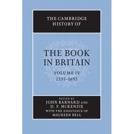 The Cambridge History of the Book in Britain: Volume 4, 1557–1695
