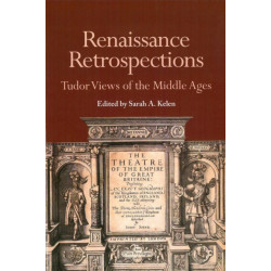 Renaissance Retrospections: Tudor Views of the Middle Ages