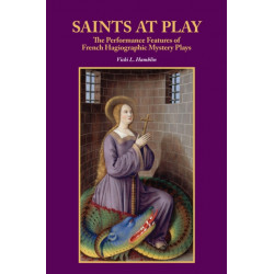 Saints at Play: The Performance Features of French Hagiographic Mystery Plays