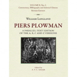 Piers Plowman, Volume II, Part 2: Commentary, Bibliography and Indexical Glossary: a parallel-text edition of the A, B, C and Z versions