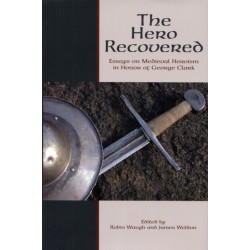The Hero Recovered: Essays on Medieval Heroism in Honor of George Clark