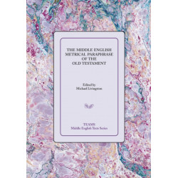 The Middle English Metrical Paraphrase of the Old Testament: The ca. 1518 Translation and the Middle Dutch Analogue, Mariken van Nieumeghen