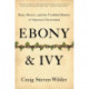 Ebony and Ivy: Race, Slavery, and the Troubled History of America's Universities