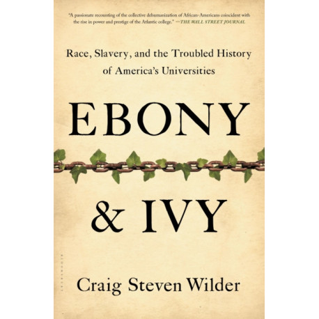 Ebony and Ivy: Race, Slavery, and the Troubled History of America's Universities