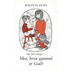 Mor, hvor gammel er Gud: når børn spørger -