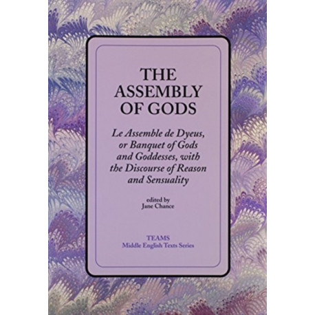 The Assembly of Gods: Le Assemble de Dyeus, or Banquet of Gods and Goddesses, with the Discourse of Reason and Sensuality