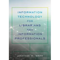 Information Technology for Librarians and Information Professionals