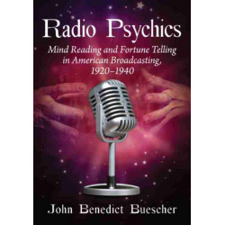 Radio Psychics: Mind Reading and Fortune Telling in American Broadcasting, 1920-1940