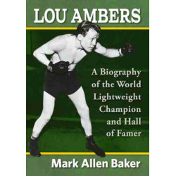 Lou Ambers: A Biography of the World Lightweight Champion and Hall of Famer
