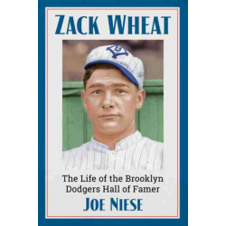 Zack Wheat: The Life of the Brooklyn Dodgers Hall of Famer