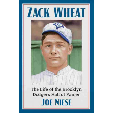 Zack Wheat: The Life of the Brooklyn Dodgers Hall of Famer