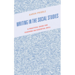 Writing in the Social Studies: A Practical Guide for Teaching an Essential Skill