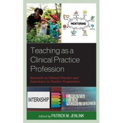 Teaching as a Clinical Practice Profession: Research on Clinical Practice and Experience in Teacher Preparation