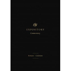 ESV Expository Commentary: Romans–Galatians (Volume 10)