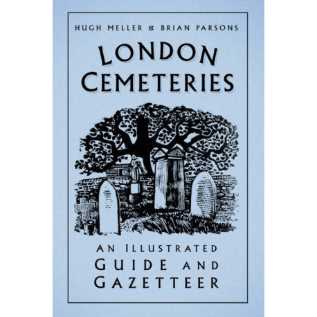 London Cemeteries: An Illustrated Guide and Gazetteer