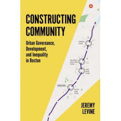 Constructing Community: Urban Governance, Development, and Inequality in Boston