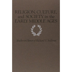 Religion, Culture, and Society in the Early Middle Ages: Studies in Honor of Richard E. Sullivan
