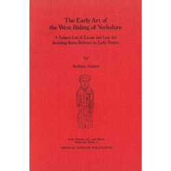 The Early Art of the West Riding of Yorkshire: A Subject List of Extant and Lost Art Including Items Relevant to Early Drama