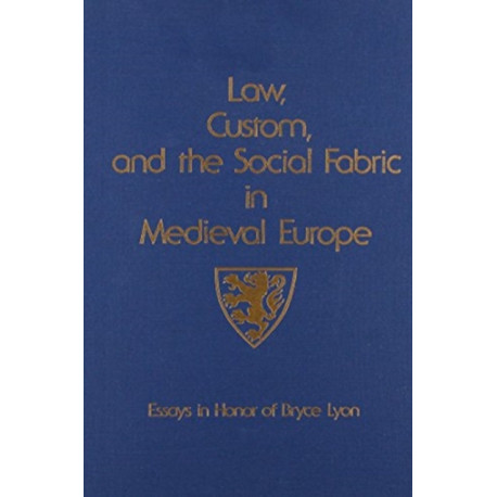 Law, Custom, and the Social Fabric in Medieval Europe: Essays in Honor of Bryce Lyon