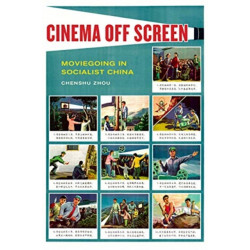 Cinema Off Screen: Moviegoing in Socialist China