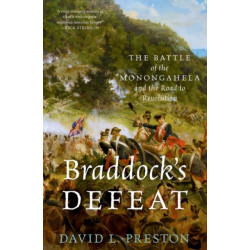 Braddock's Defeat: The Battle of the Monongahela and the Road to Revolution