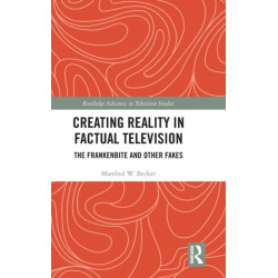 Creating Reality in Factual Television: The Frankenbite and Other Fakes