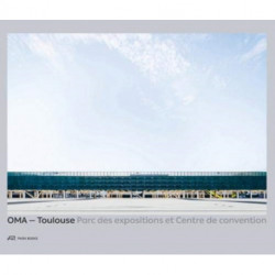 OMA - Toulouse Parc des expositions et Centre de convention: [[french Edition!]]