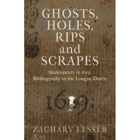 Ghosts, Holes, Rips and Scrapes: Shakespeare in 1619, Bibliography in the Longue Duree