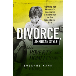 Divorce, American Style: Fighting for Women's Economic Citizenship in the Neoliberal Era