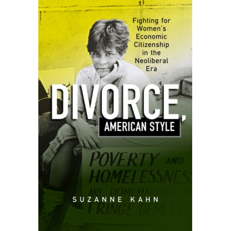 Divorce, American Style: Fighting for Women's Economic Citizenship in the Neoliberal Era