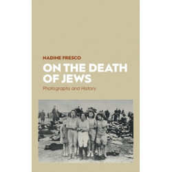 On the Death of Jews: Photographs and History