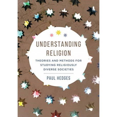 Understanding Religion: Theories and Methods for Studying Religiously Diverse Societies