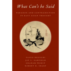 What Can't be Said: Paradox and Contradiction in East Asian Thought