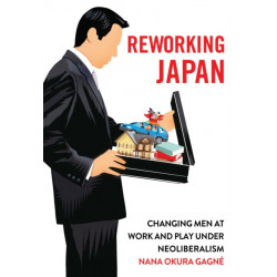 Reworking Japan: Changing Men at Work and Play Under Neoliberalism