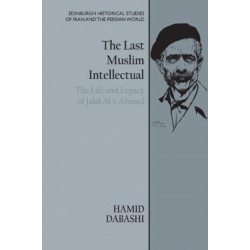 The Last Muslim Intellectual: The Life and Legacy of Jalal Al-e Ahmad