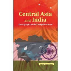 Central Asia and India: Emerging Extended Neighbourhood