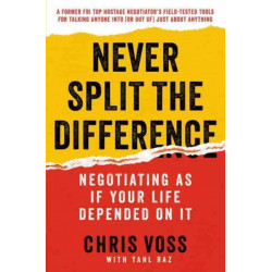 Never Split the Difference: Negotiating As If Your Life Depended On It