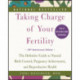 Taking Charge of Your Fertility: The Definitive Guide to Natural Birth Control, Pregnancy Achievement, and Reproductive Health
