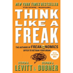 Think Like a Freak: The Authors of Freakonomics Offer to Retrain Your Brain