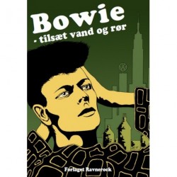 Bowie - tilsæt vand og rør: 7 noveller inspireret af David Bowies musikalske univers