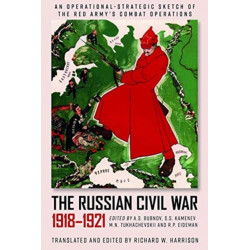The Russian Civil War, 1918-1921: An Operational-Strategic Sketch of the Red Army's Combat Operations