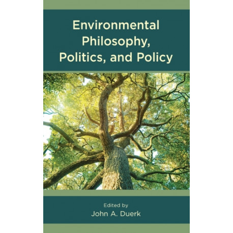 Environmental Philosophy, Politics, and Policy