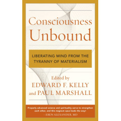 Consciousness Unbound: Liberating Mind from the Tyranny of Materialism