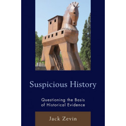 Suspicious History: Questioning the Basis of Historical Evidence