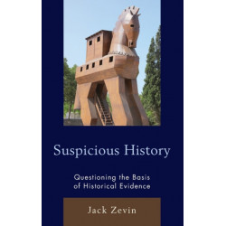 Suspicious History: Questioning the Basis of Historical Evidence